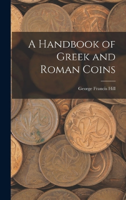 A Handbook of Greek and Roman Coins by George Francis Hill