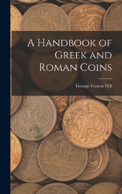 A Handbook of Greek and Roman Coins by George Francis Hill