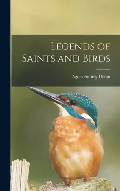 Legends of Saints and Birds by Agnes Aubrey Hilton