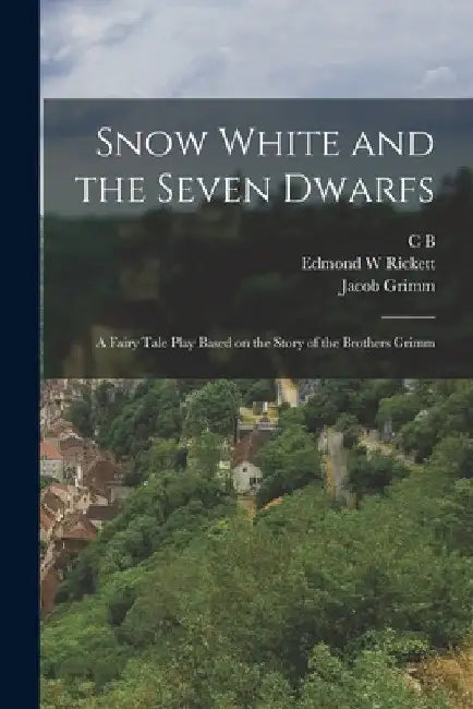 Snow White and the Seven Dwarfs: A Fairy Tale Play Based on the Story of the Brothers Grimm by Wilhelm Grimm