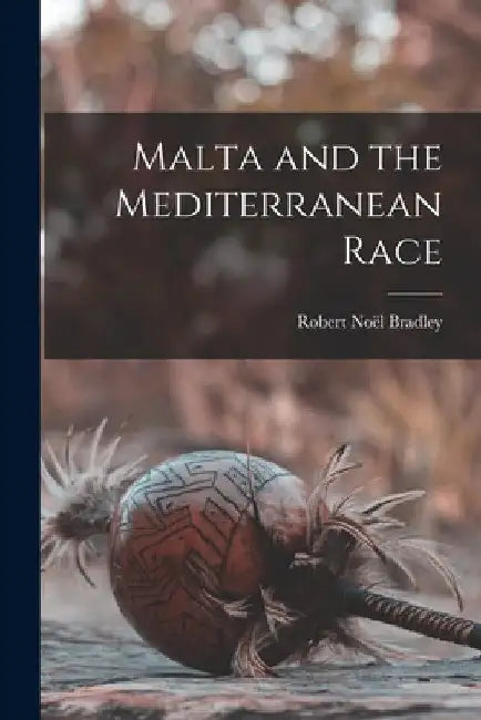 Malta and the Mediterranean Race by Robert Noël Bradley
