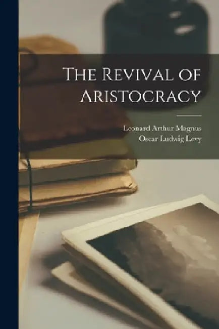 The Revival of Aristocracy by Leonard Arthur Magnus