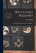 Speculative Masonry: Its Mission, Its Evolution, and Its Landmarks ... by A. S. MacBride