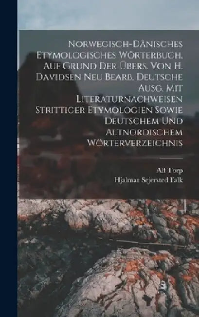 Norwegisch-dänisches etymologisches Wörterbuch. Auf Grund der Übers. von H. Davidsen neu bearb. deutsche Ausg. mit Literaturnachweisen strittiger Etym by Alf Torp