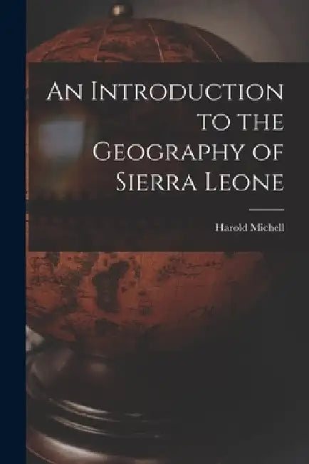 An Introduction to the Geography of Sierra Leone by Harold Michell