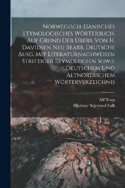 Norwegisch-dänisches etymologisches Wörterbuch. Auf Grund der Übers. von H. Davidsen neu bearb. deutsche Ausg. mit Literaturnachweisen strittiger Etym by Alf Torp