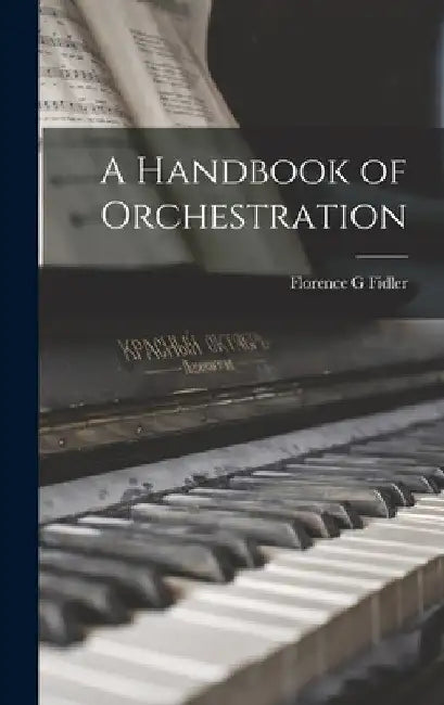A Handbook of Orchestration by Florence G. Fidler