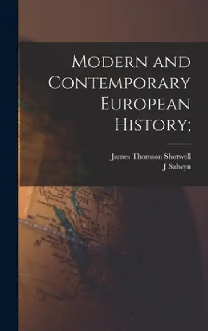 Modern and Contemporary European History; by James Thomson Shotwell