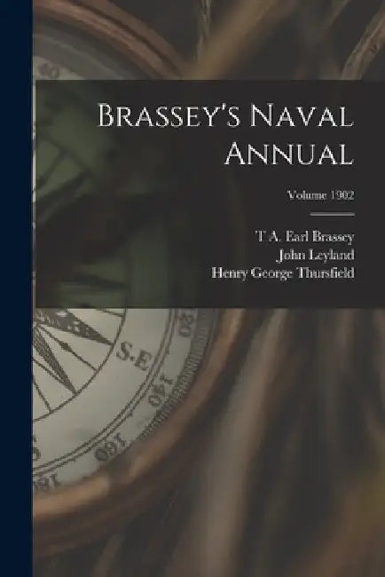 Brassey's Naval Annual; Volume 1902 by John Leyland