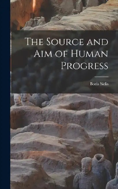 The Source and aim of Human Progress by Boris Sidis