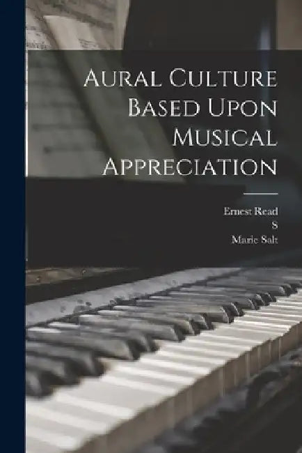Aural Culture Based Upon Musical Appreciation by S. 1865-1941 MacPherson
