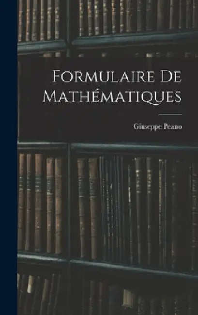 Formulaire de mathématiques by Giuseppe Peano