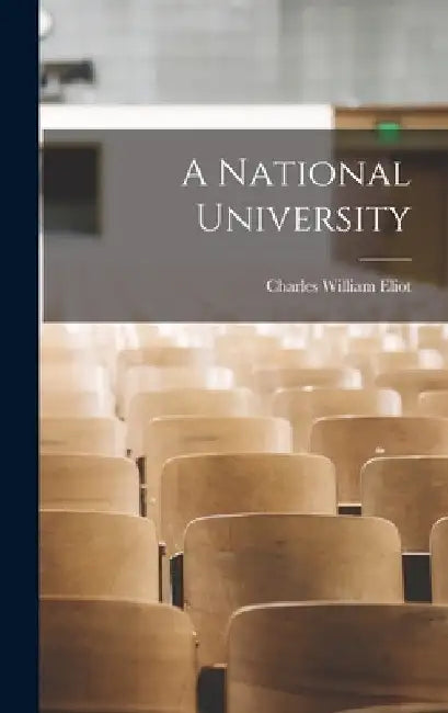 A National University by Charles William 1834-1926 Eliot
