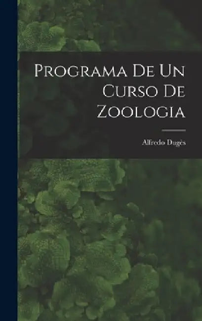 Programa de un curso de zoologia by Dugès Alfredo