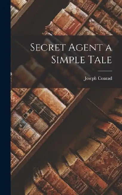 Secret Agent a Simple Tale by Joseph Conrad