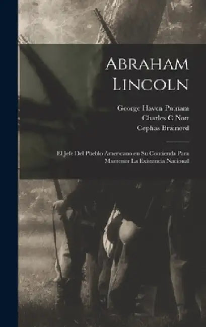 Abraham Lincoln: El jefe del pueblo americano en su contienda para mantener la existencia nacional by Abraham Lincoln