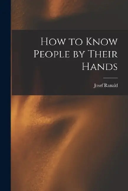 How to Know People by Their Hands by Josef Ranald