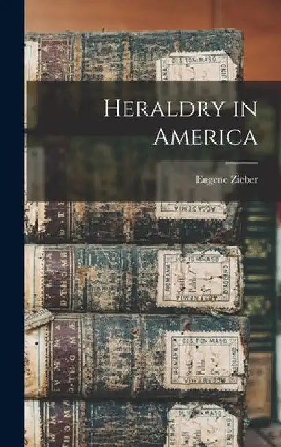 Heraldry in America by Zieber Eugene
