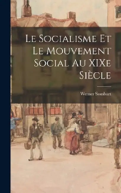 Le socialisme et le mouvement social au XIXe siècle by Werner Sombart