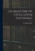Un ministère de l'éducation nationale by Brunschvicg Léon 1869-1944