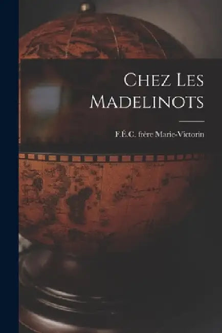 Chez les Madelinots by Frère F. É. C. Marie-Victorin