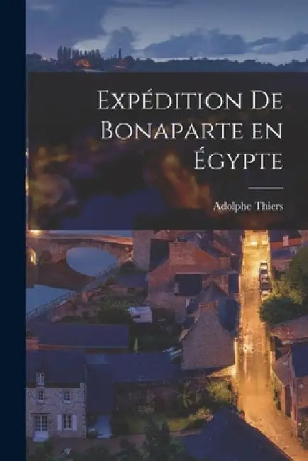 Expédition de Bonaparte en Égypte by Adolphe Thiers