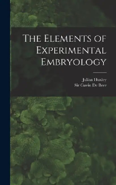 The Elements of Experimental Embryology by Gavin de Beer