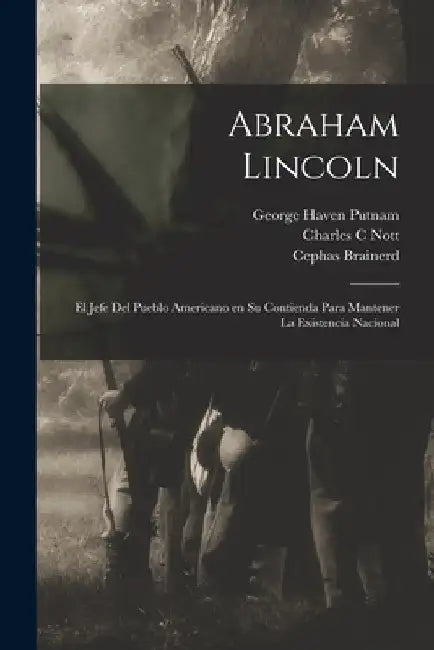 Abraham Lincoln: El jefe del pueblo americano en su contienda para mantener la existencia nacional by Abraham Lincoln