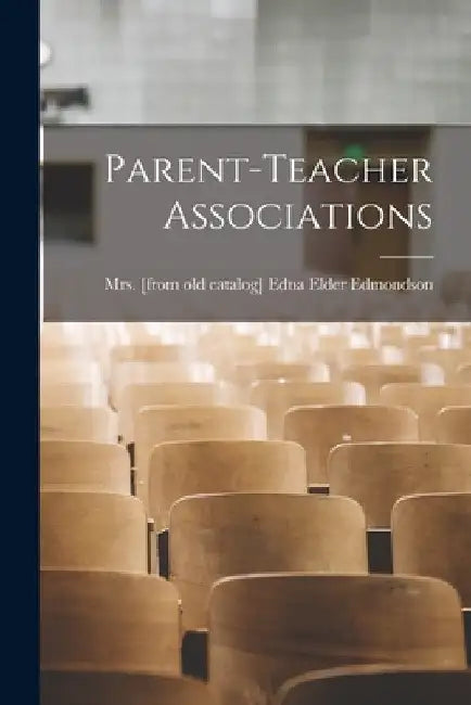 Parent-teacher Associations by Edna Elder (Hatfield) Mrs Edmondson