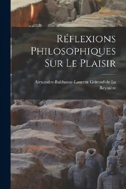 Réflexions philosophiques sur le plaisir by Alexandre-Baltha Grimod de la Reynière