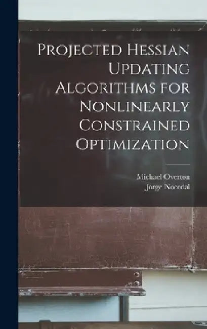 Projected Hessian Updating Algorithms for Nonlinearly Constrained Optimization by Jorge Nocedal