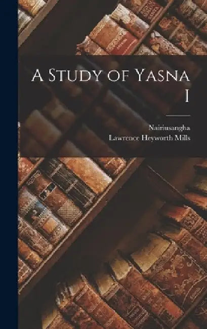 A Study of Yasna I by Lawrence Heyworth Mills
