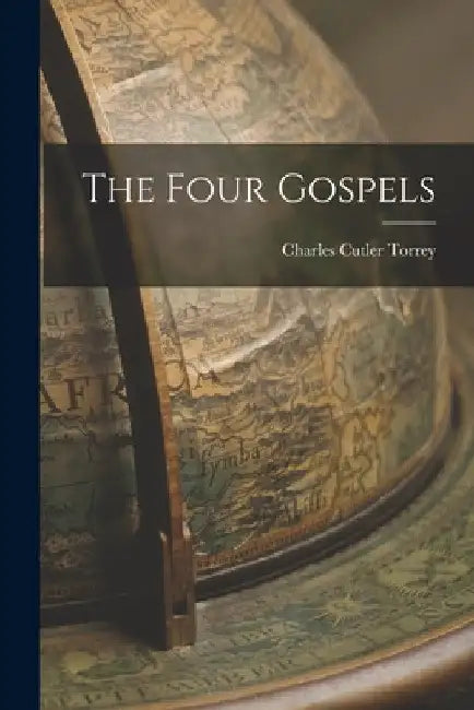 The Four Gospels by Charles Cutler Torrey