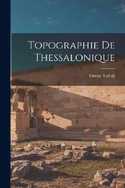 Topographie de Thessalonique by Tafrali Oreste 1876-