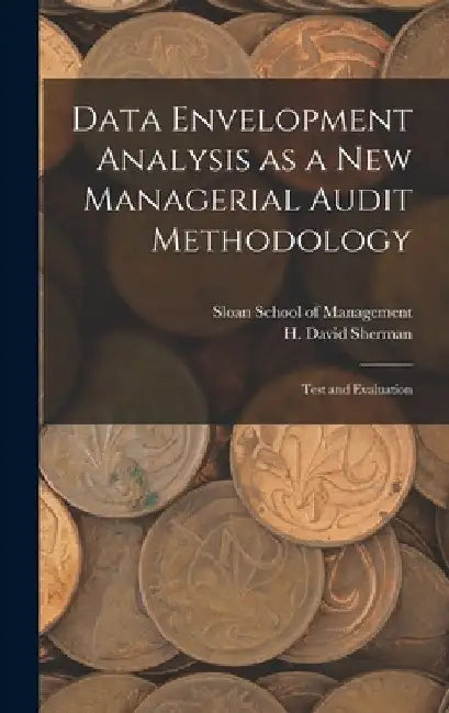 Data Envelopment Analysis as a new Managerial Audit Methodology: Test and Evaluation by H. David Sherman