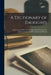 A Dictionary of Thoughts: Being a Cyclopedia of Laconic Quotations From the Best Authors of the World, Both Ancient and Modern by Anonymous
