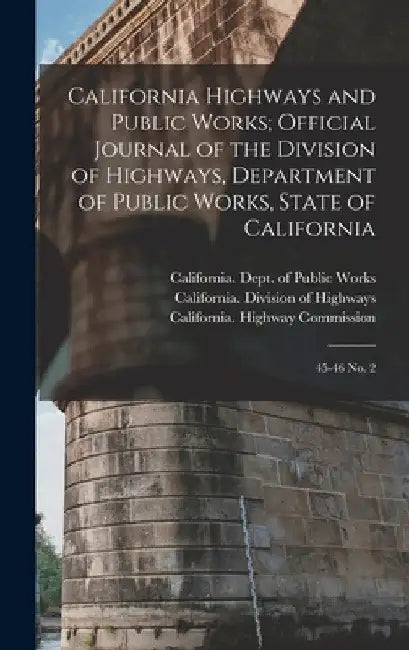 California Highways and Public Works; Official Journal of the Division of Highways, Department of Public Works, State of California: 45-46 no. 2 by California Highway Commission