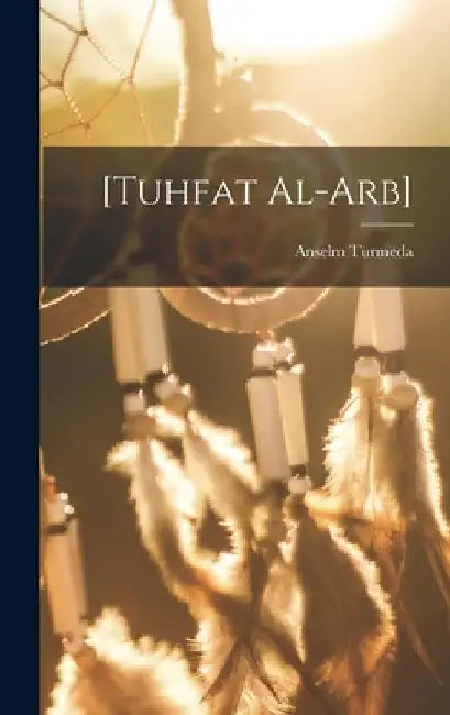 [Tuhfat al-arb] by Anselm Turmeda
