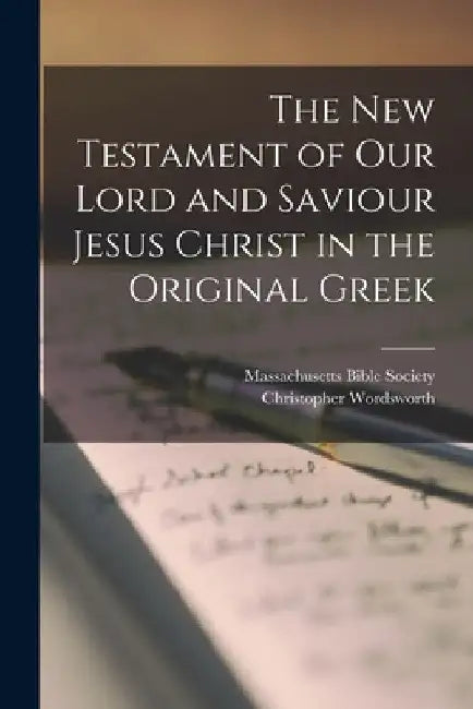 The New Testament of our Lord and Saviour Jesus Christ in the Original Greek by Christopher Wordsworth
