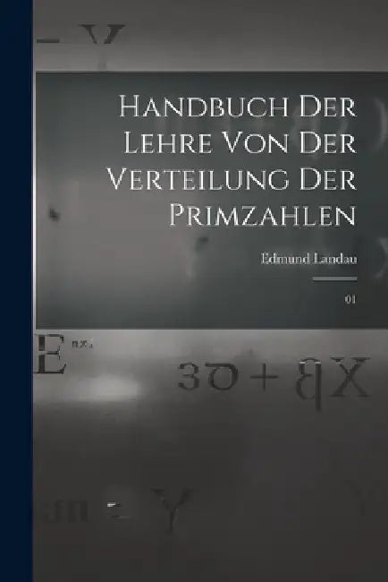 Handbuch der Lehre von der Verteilung der Primzahlen: 01 by Edmund Landau