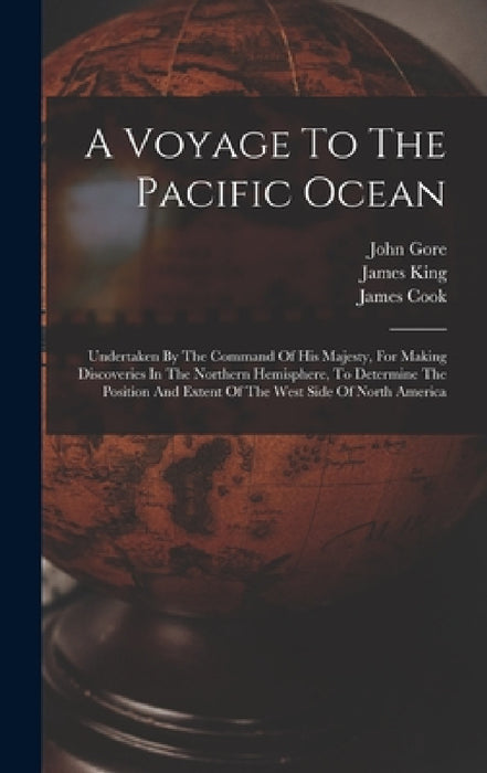 A Voyage To The Pacific Ocean: Undertaken By The Command Of His Majesty, For Making Discoveries In The Northern Hemisphere, To Determine The Position by James Cook, Charles Clerke, John Gore