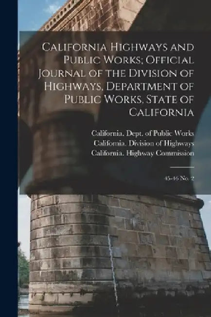California Highways and Public Works; Official Journal of the Division of Highways, Department of Public Works, State of California: 45-46 no. 2 by California Highway Commission