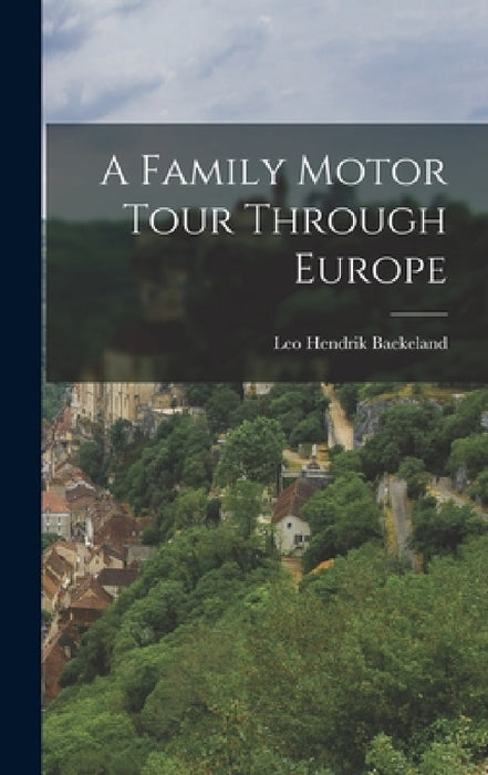A Family Motor Tour Through Europe by Leo Hendrik Baekeland