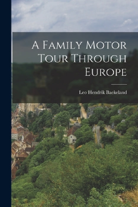 A Family Motor Tour Through Europe by Leo Hendrik Baekeland