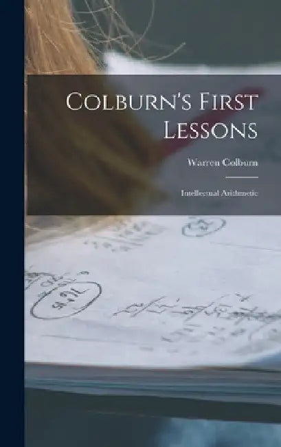 Colburn's First Lessons: Intellectual Arithmetic by Warren Colburn