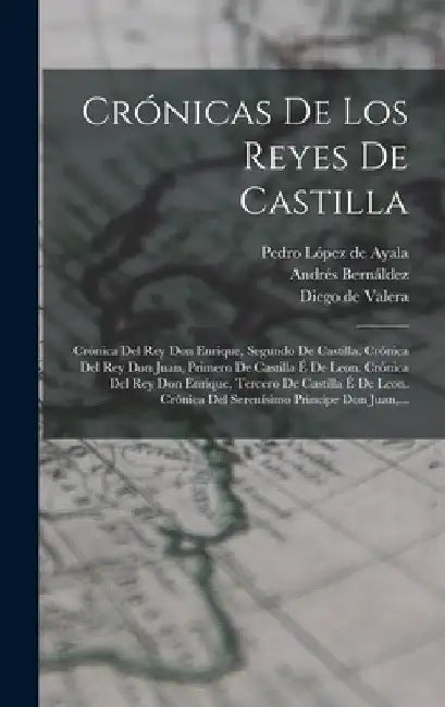 Crónicas De Los Reyes De Castilla: Crónica Del Rey Don Enrique, Segundo De Castilla. Crónica Del Rey Don Juan, Primero De Castilla É De Leon. Crónica by Pedro López de Ayala
