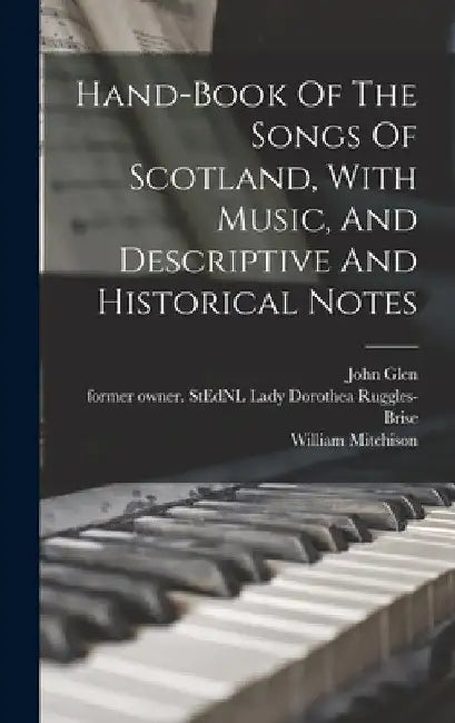 Hand-book Of The Songs Of Scotland, With Music, And Descriptive And Historical Notes by Dorothea Lady Ruggles-Brise