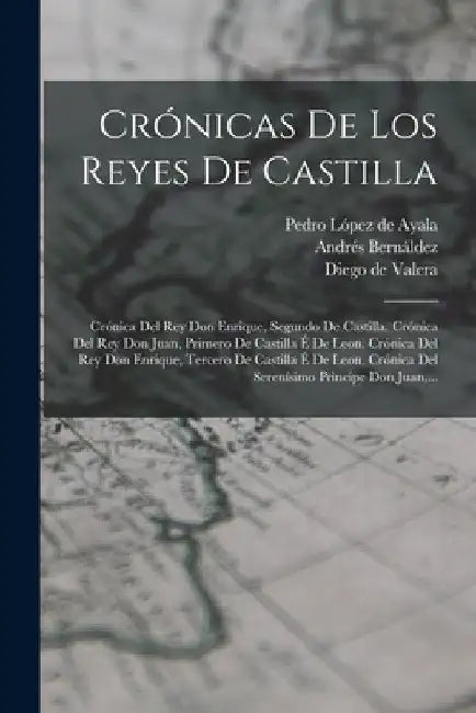 Crónicas De Los Reyes De Castilla: Crónica Del Rey Don Enrique, Segundo De Castilla. Crónica Del Rey Don Juan, Primero De Castilla É De Leon. Crónica by Pedro López de Ayala