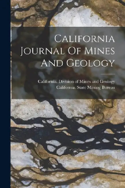 California Journal Of Mines And Geology by California State Mining Bureau