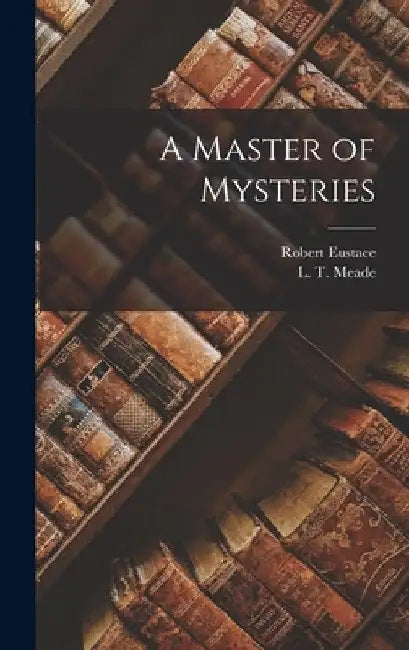 A Master of Mysteries by L. T. Meade